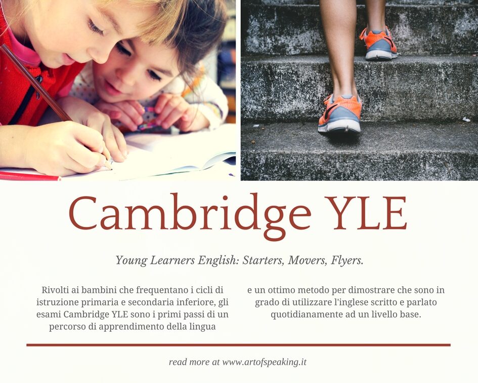 Young Learners English: Starters, Movers, Flyers Rivolti ai bambini che frequentano i cicli di istruzione primaria e secondaria inferiore.